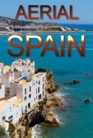 Испания. Солнечное королевство/Aerial Spain