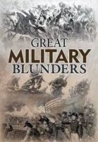 Величайшие военные ошибки/History. Great Military Blunders