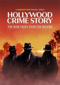 Голливудская криминальная история Мафия захватывает кино/Hollywood Crime Story The Mob Takes Over the Movies